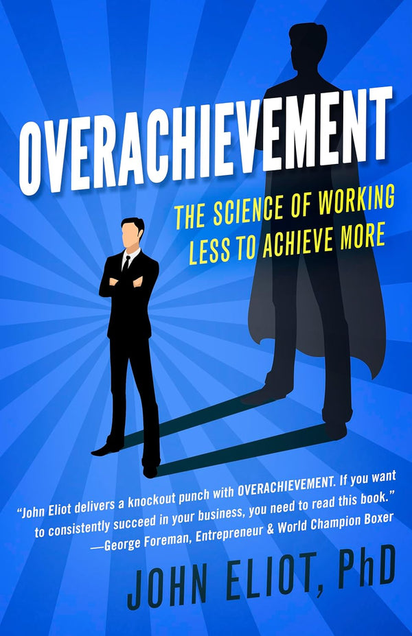 Overachievement: The Science of Working Less to Accomplish More