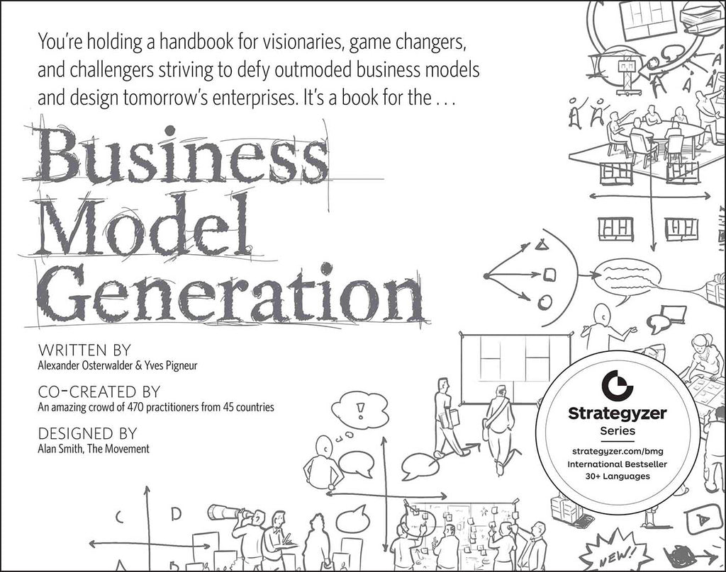 Business Model Generation: A Handbook for Visionaries, Game Changers, and Challengers (The Strategyzer series) Paperback